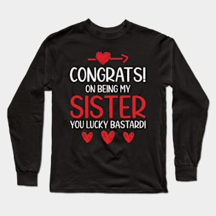 Funny Sister Gift Congrats On Being My Sister Long Sleeve T-Shirt